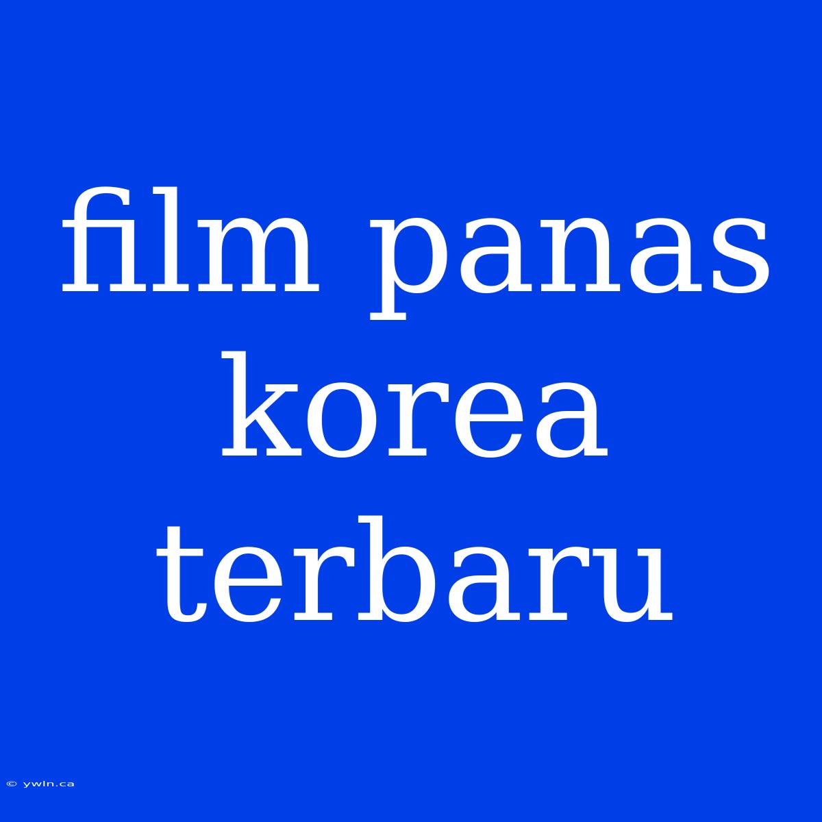 Film Panas Korea Terbaru