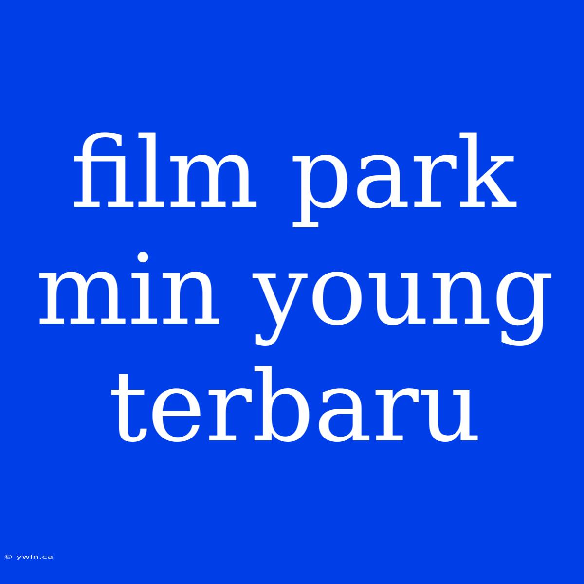 Film Park Min Young Terbaru