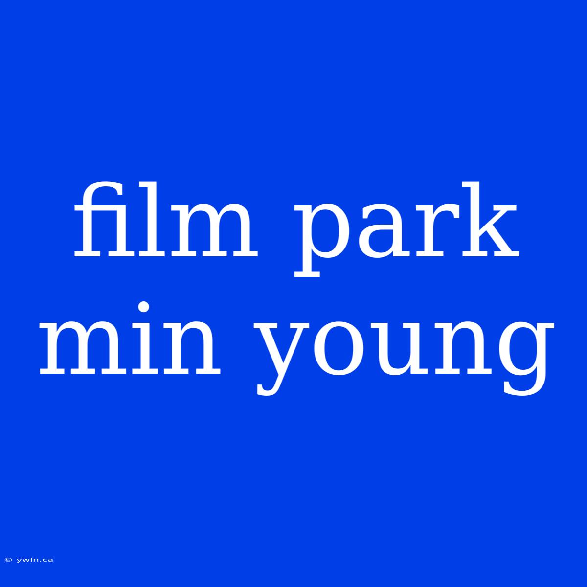 Film Park Min Young