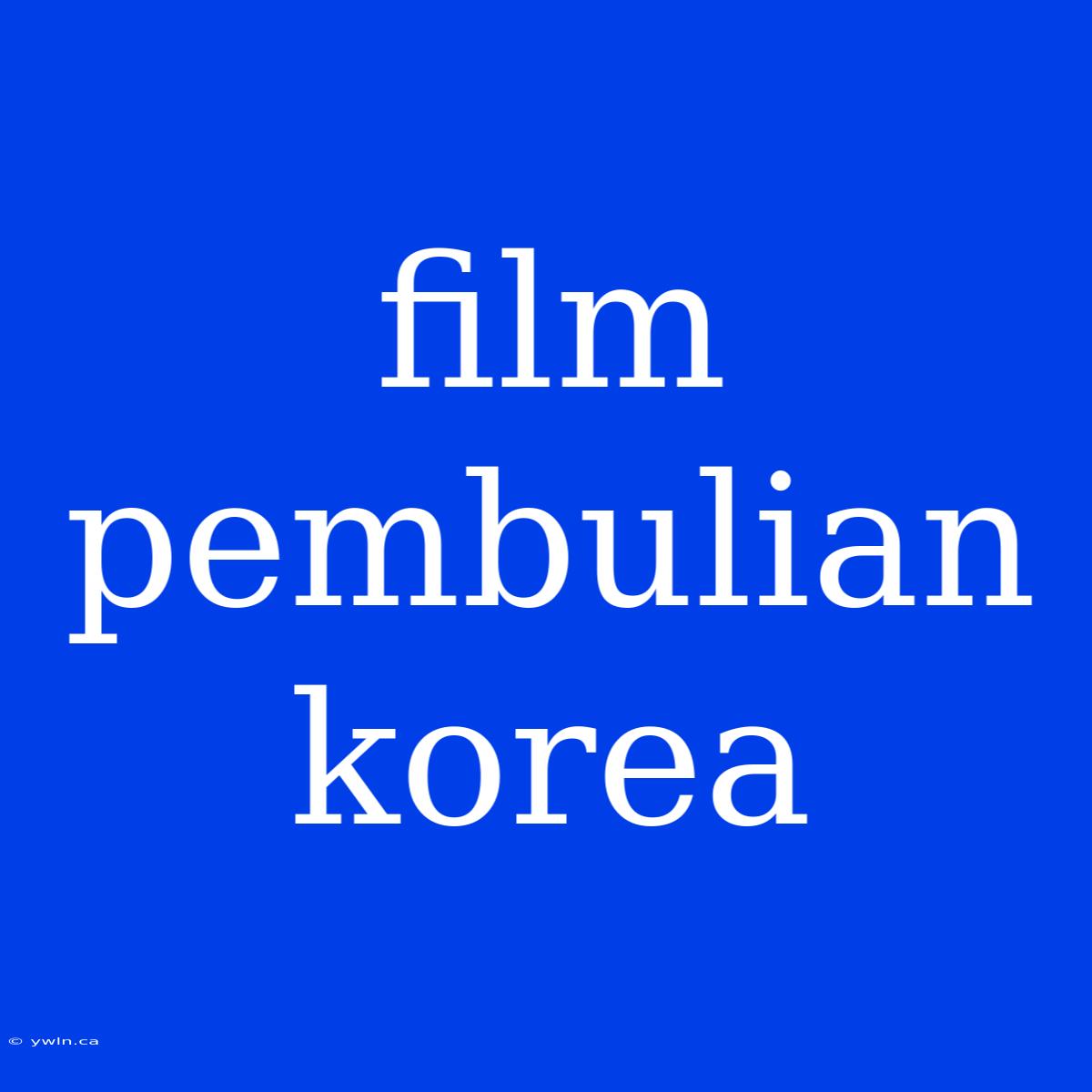 Film Pembulian Korea