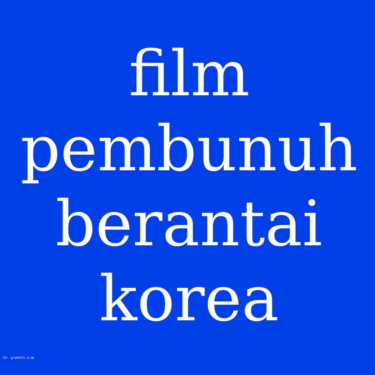 Film Pembunuh Berantai Korea