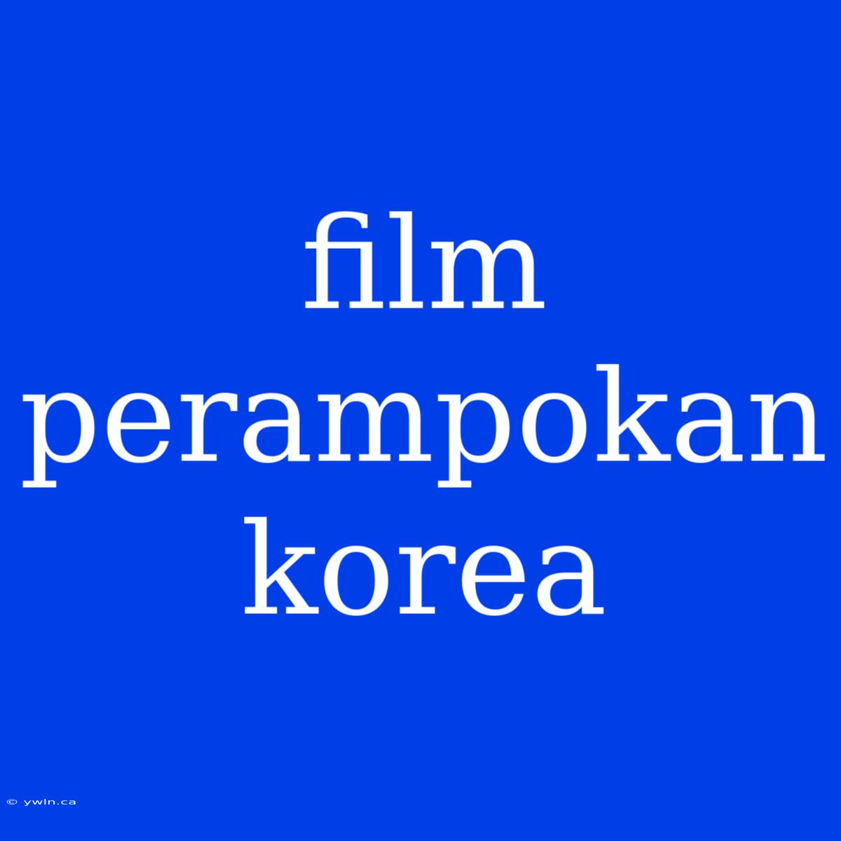 Film Perampokan Korea