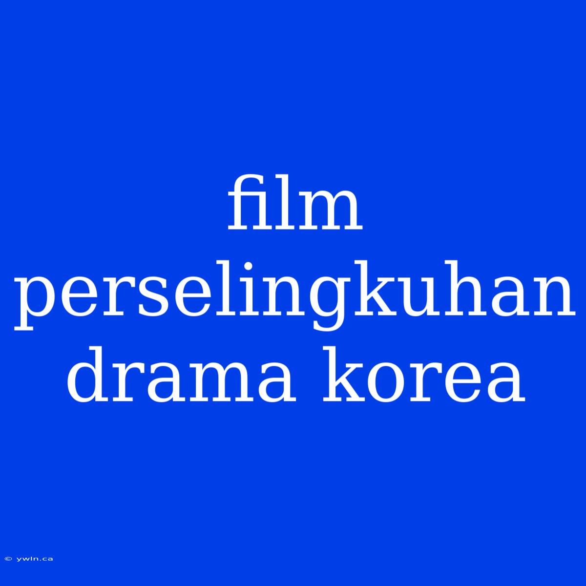 Film Perselingkuhan Drama Korea