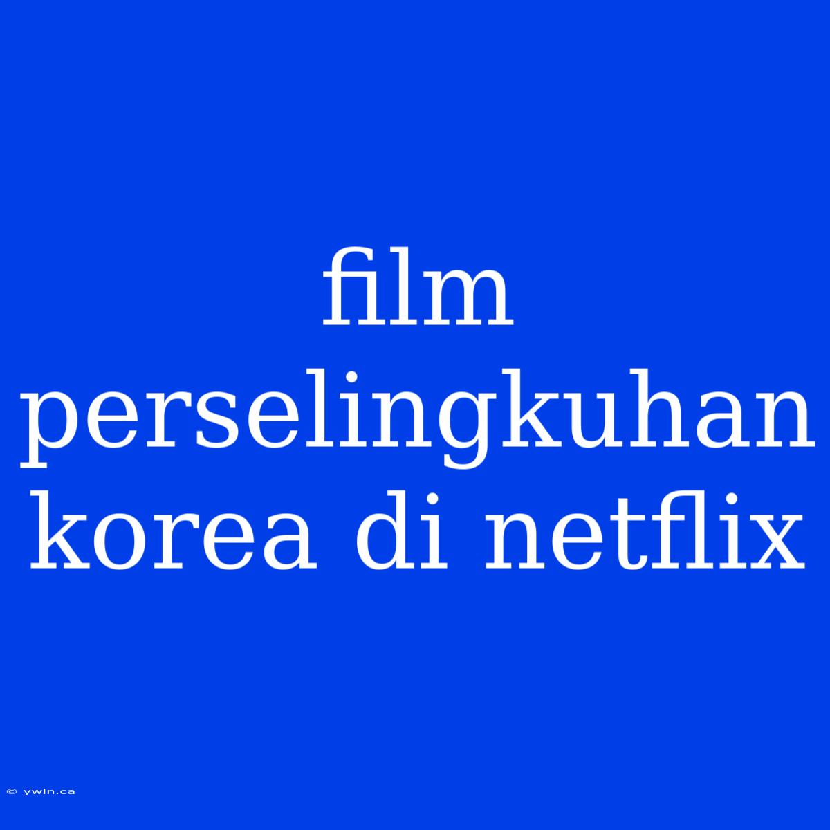 Film Perselingkuhan Korea Di Netflix