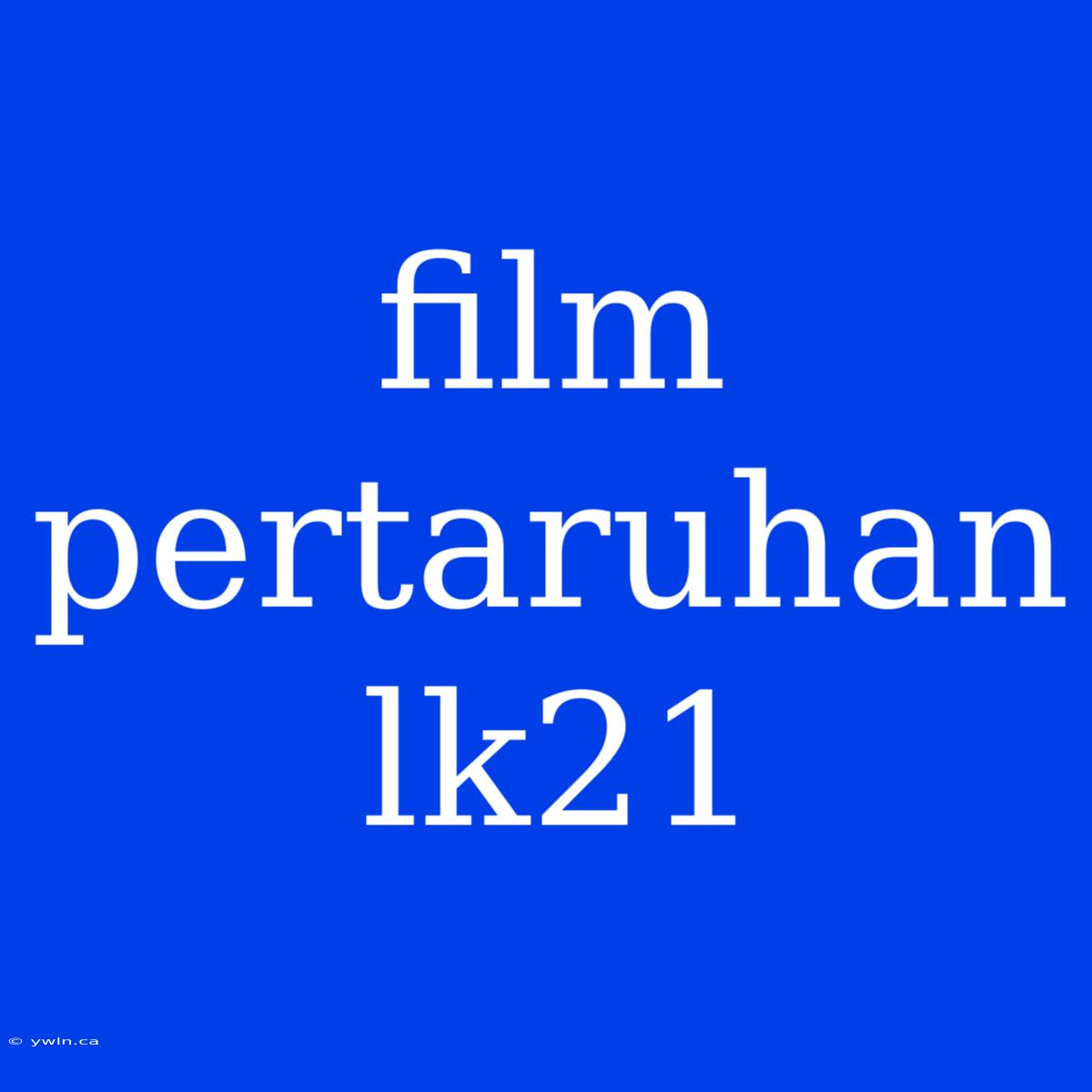 Film Pertaruhan Lk21