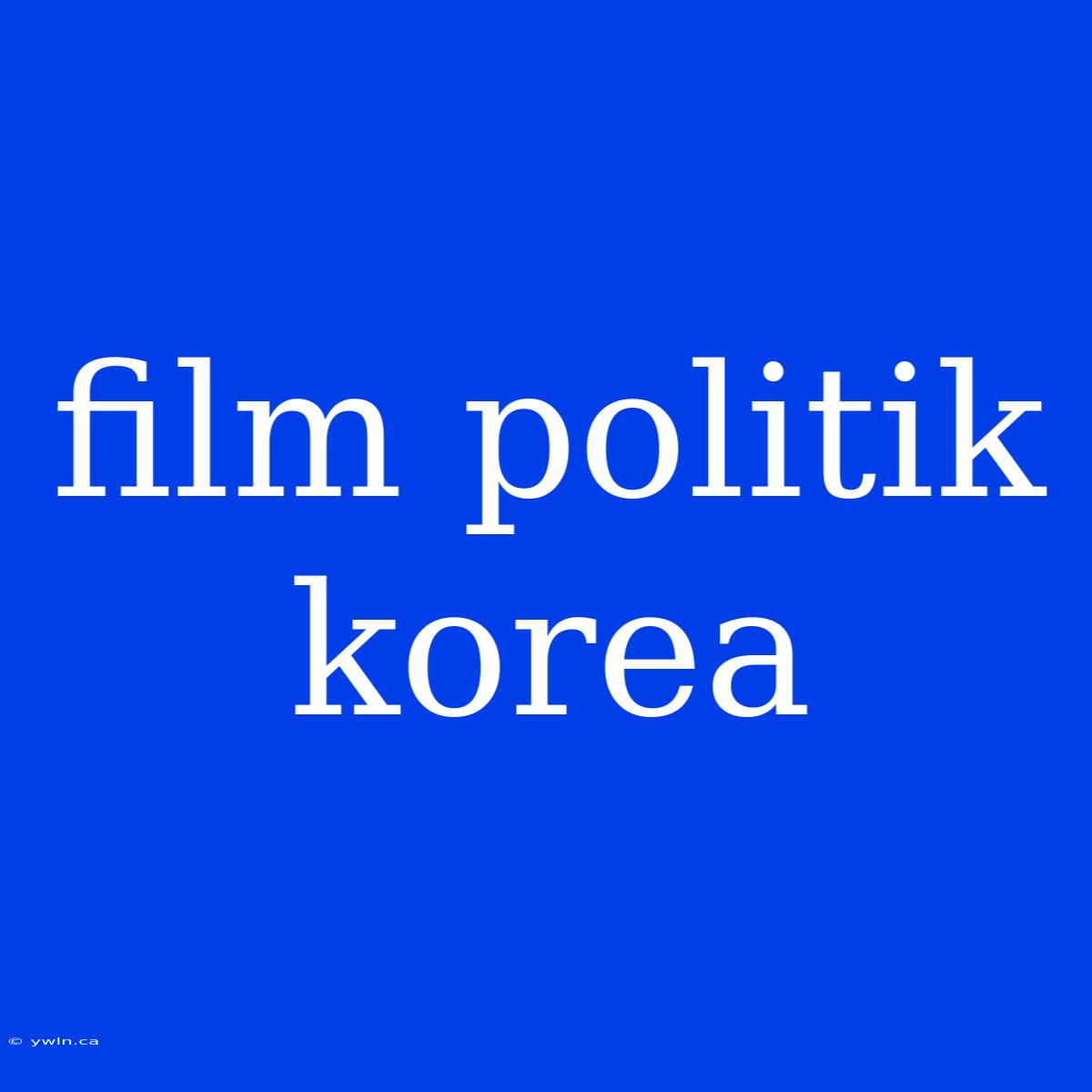 Film Politik Korea