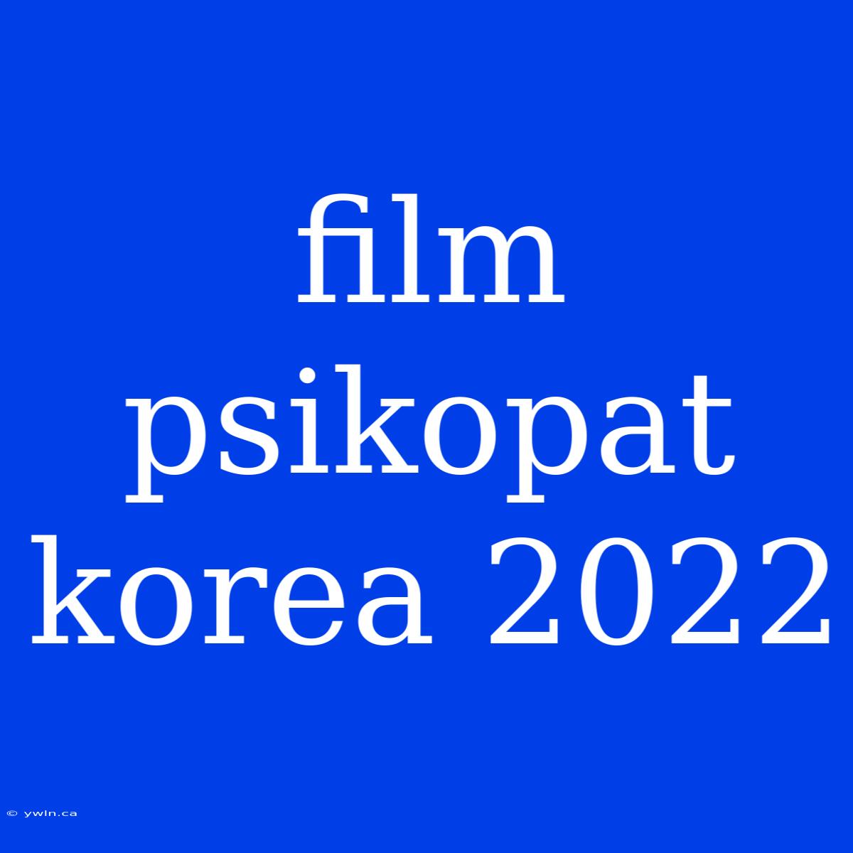 Film Psikopat Korea 2022