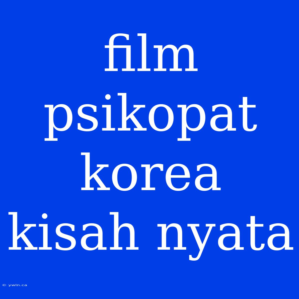 Film Psikopat Korea Kisah Nyata