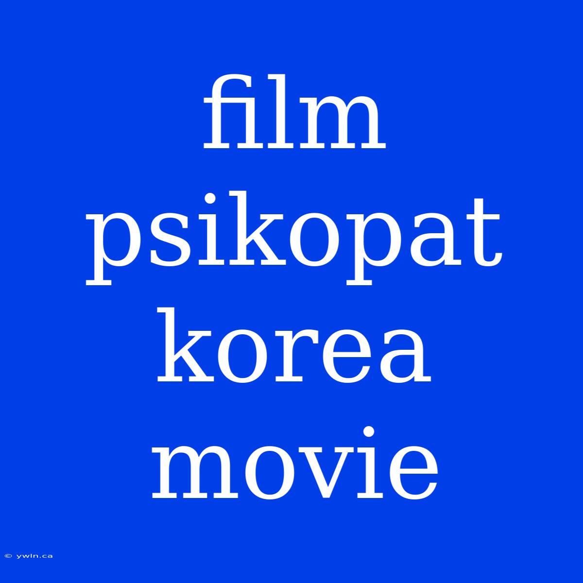 Film Psikopat Korea Movie