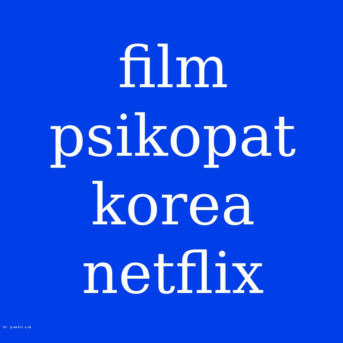 Film Psikopat Korea Netflix