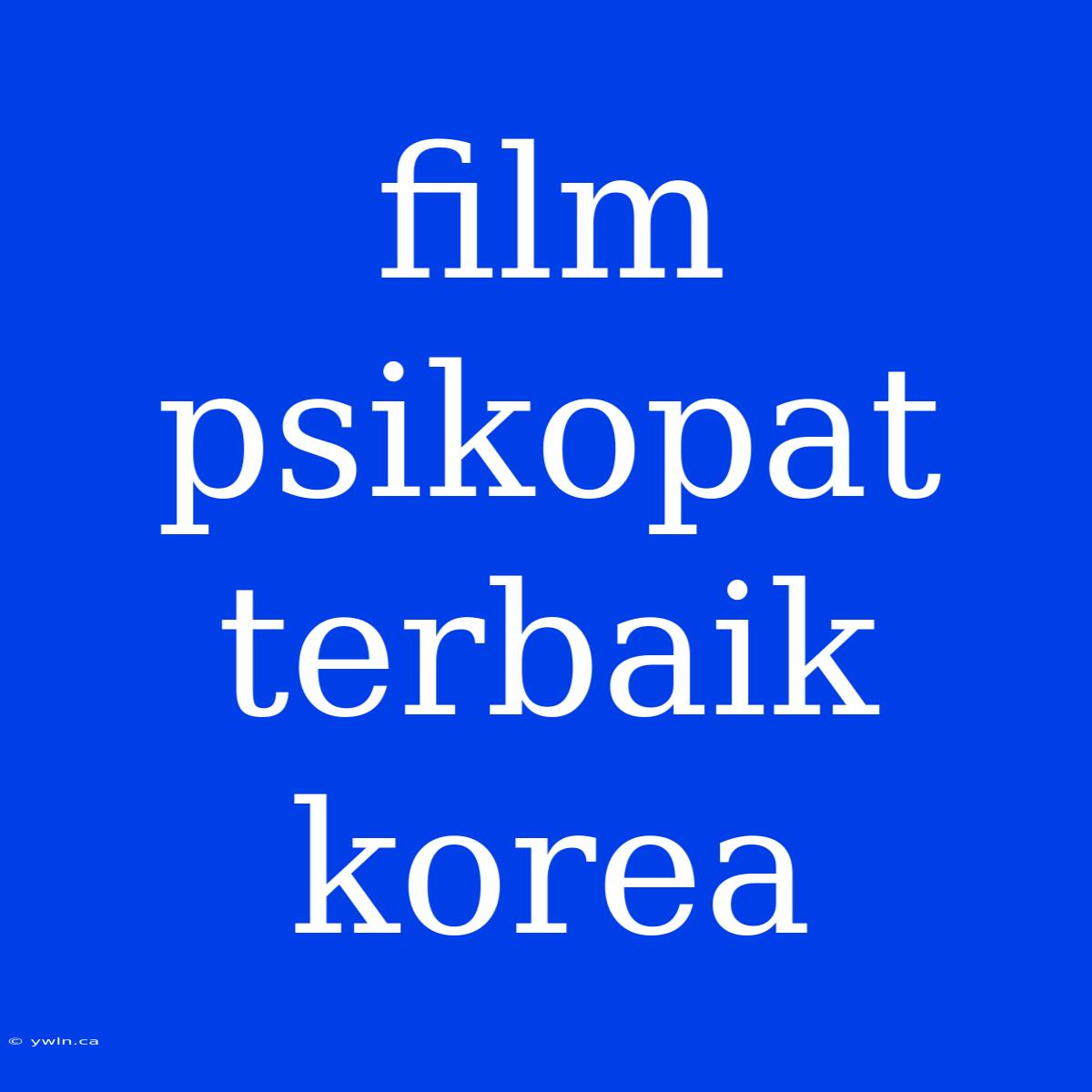 Film Psikopat Terbaik Korea