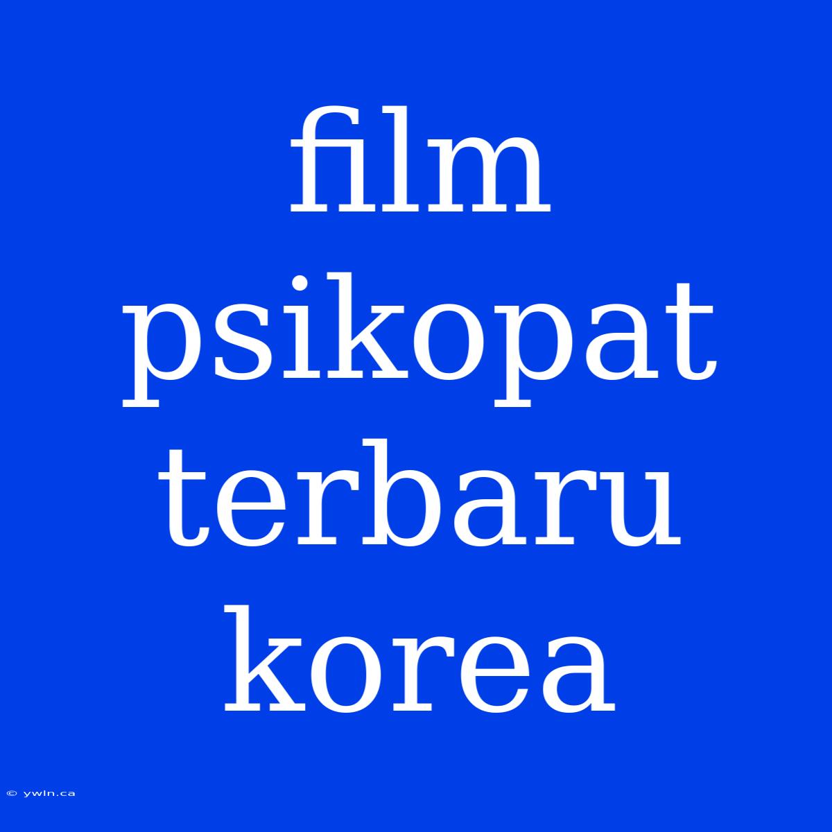 Film Psikopat Terbaru Korea