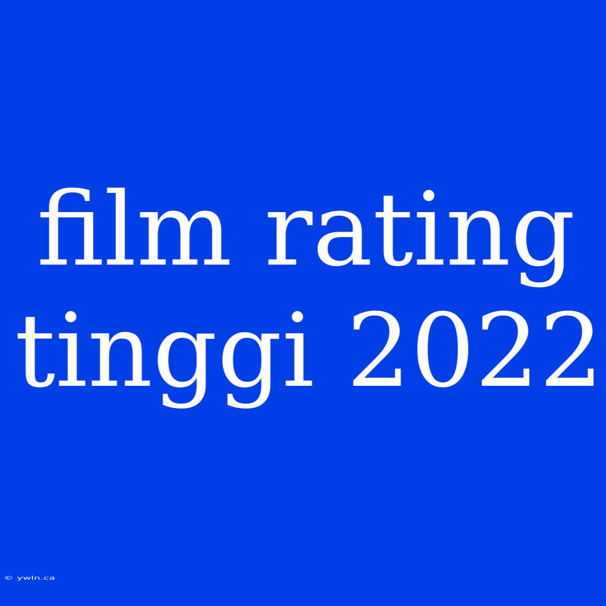 Film Rating Tinggi 2022