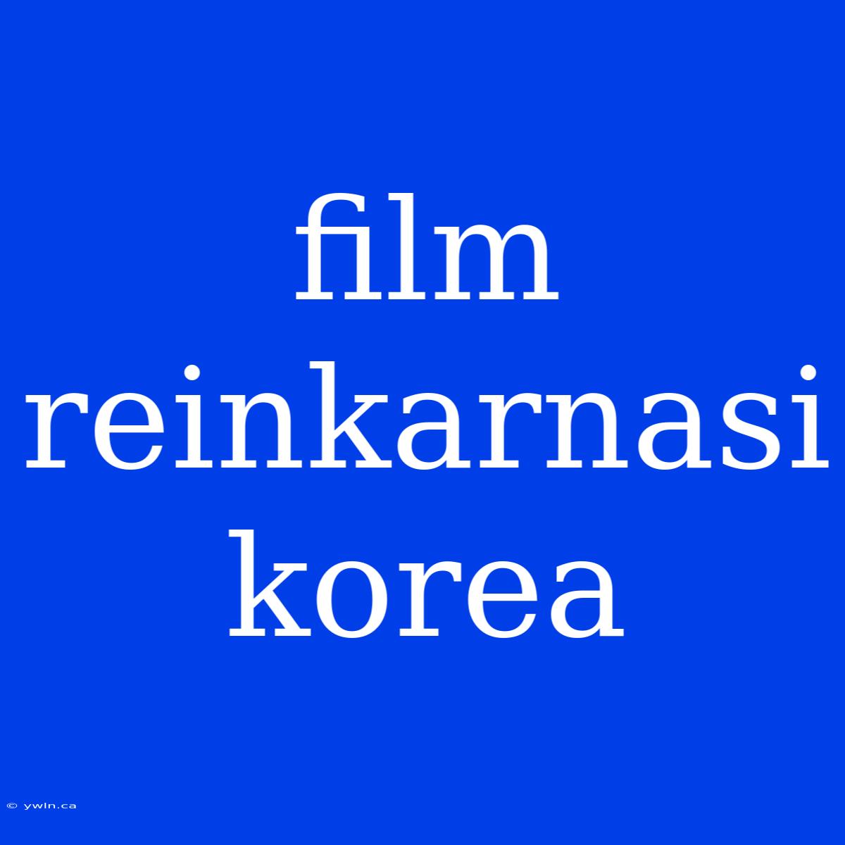 Film Reinkarnasi Korea