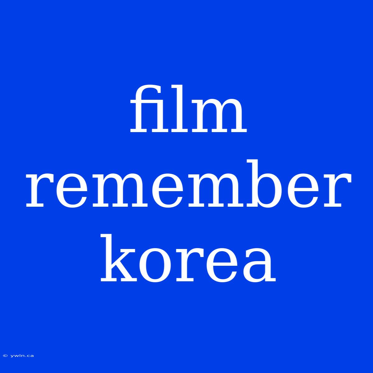 Film Remember Korea