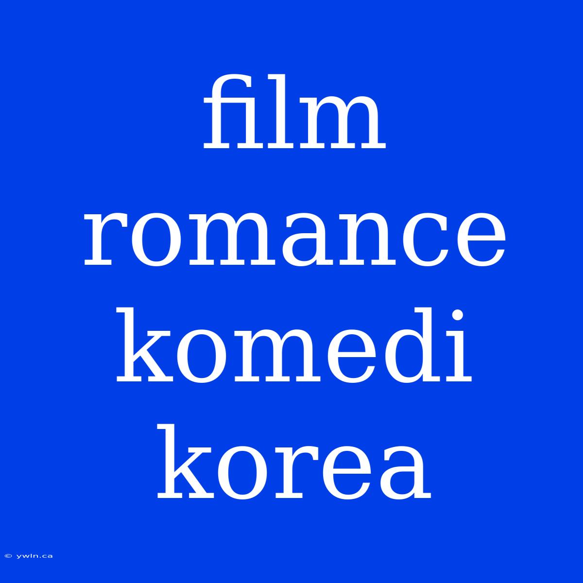 Film Romance Komedi Korea