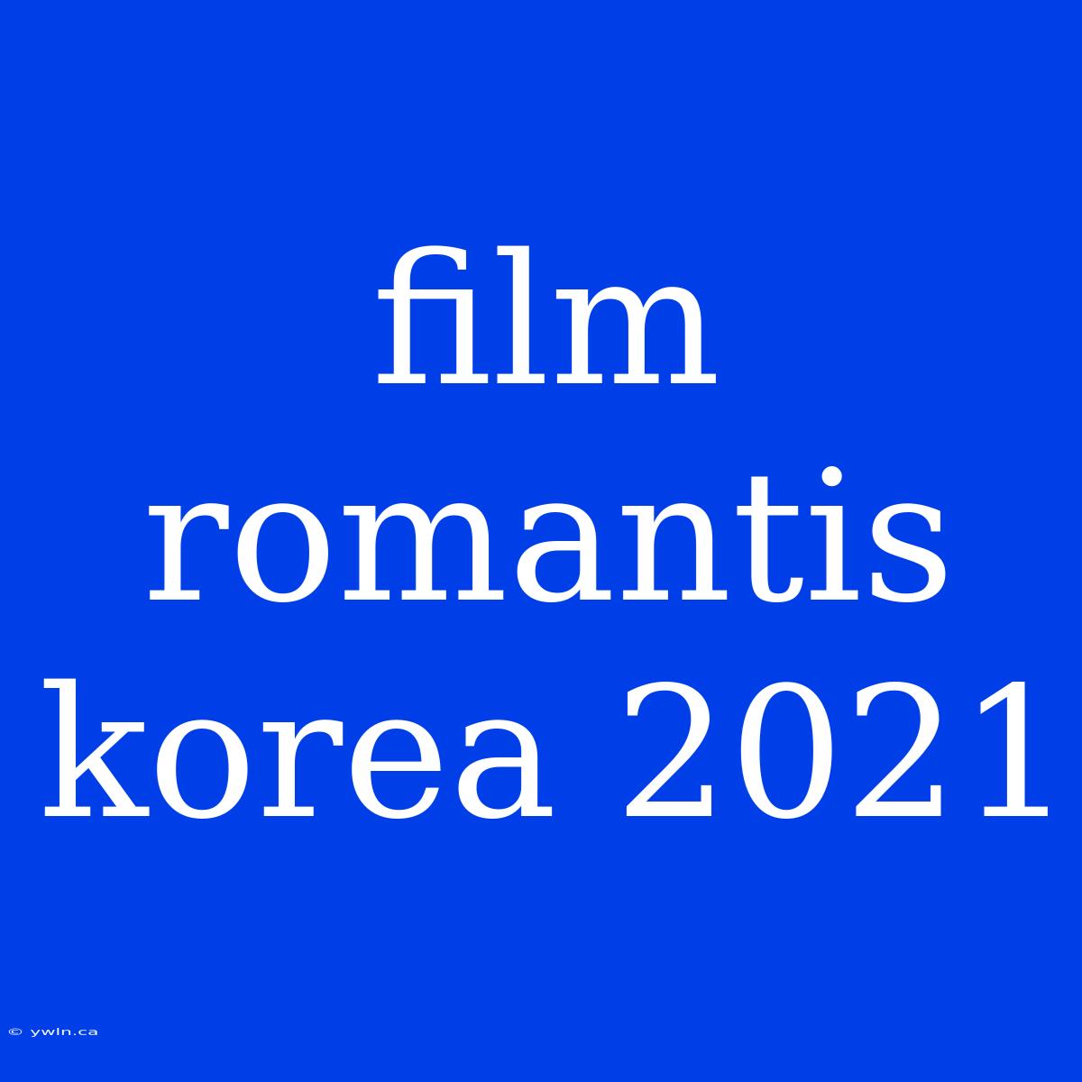 Film Romantis Korea 2021