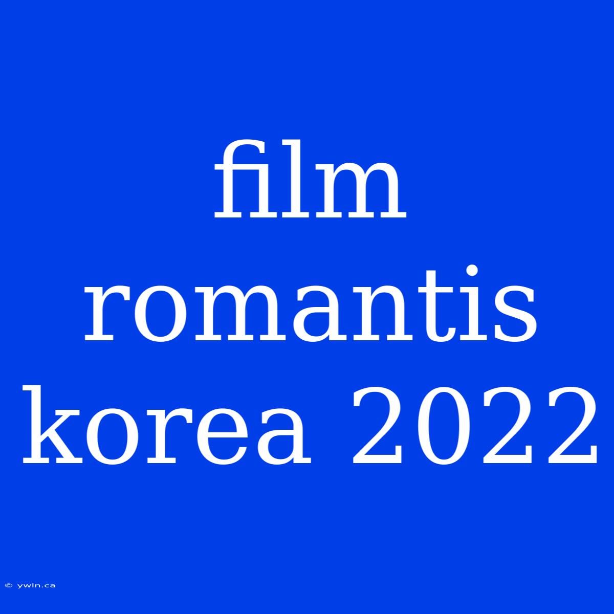 Film Romantis Korea 2022