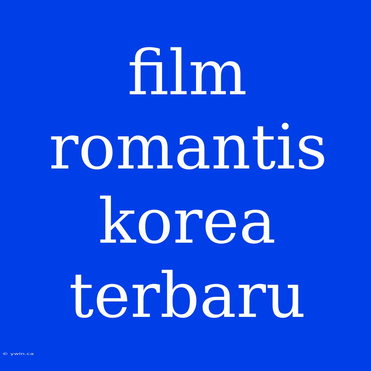 Film Romantis Korea Terbaru