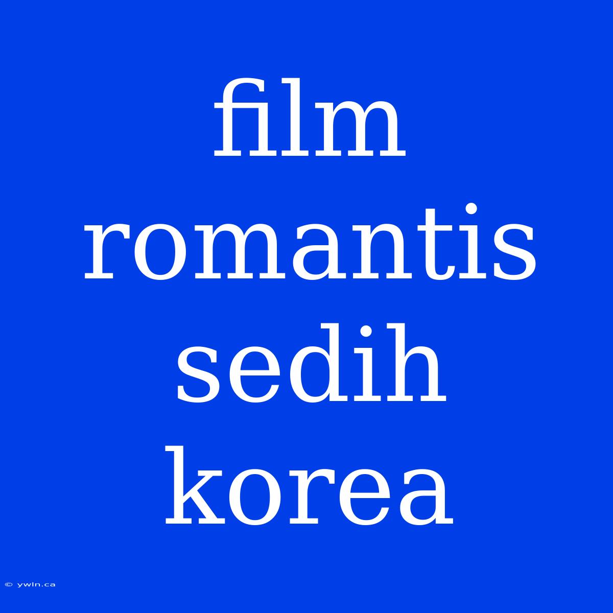 Film Romantis Sedih Korea