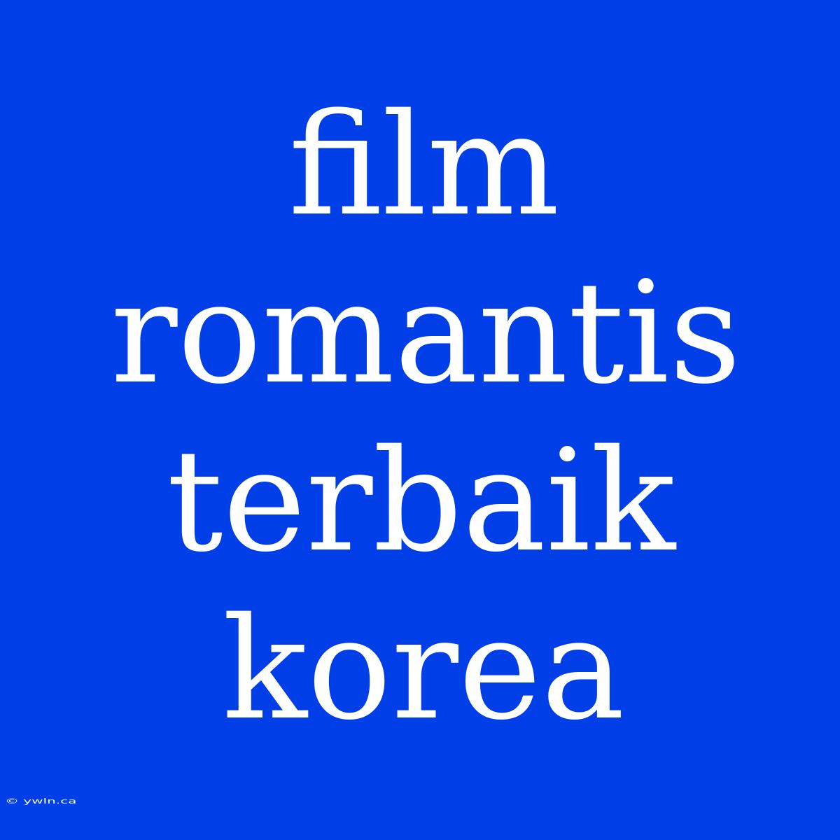 Film Romantis Terbaik Korea