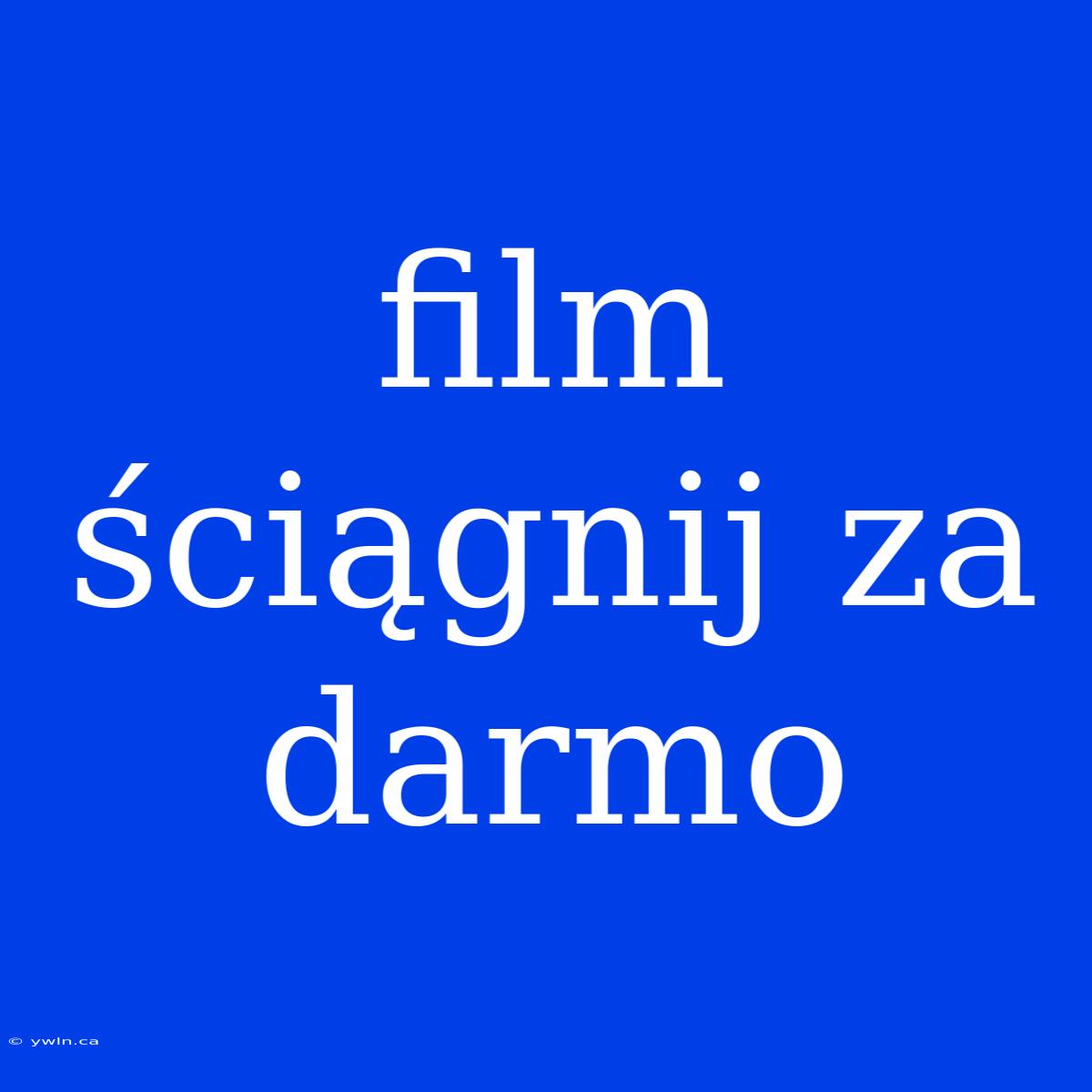 Film Ściągnij Za Darmo