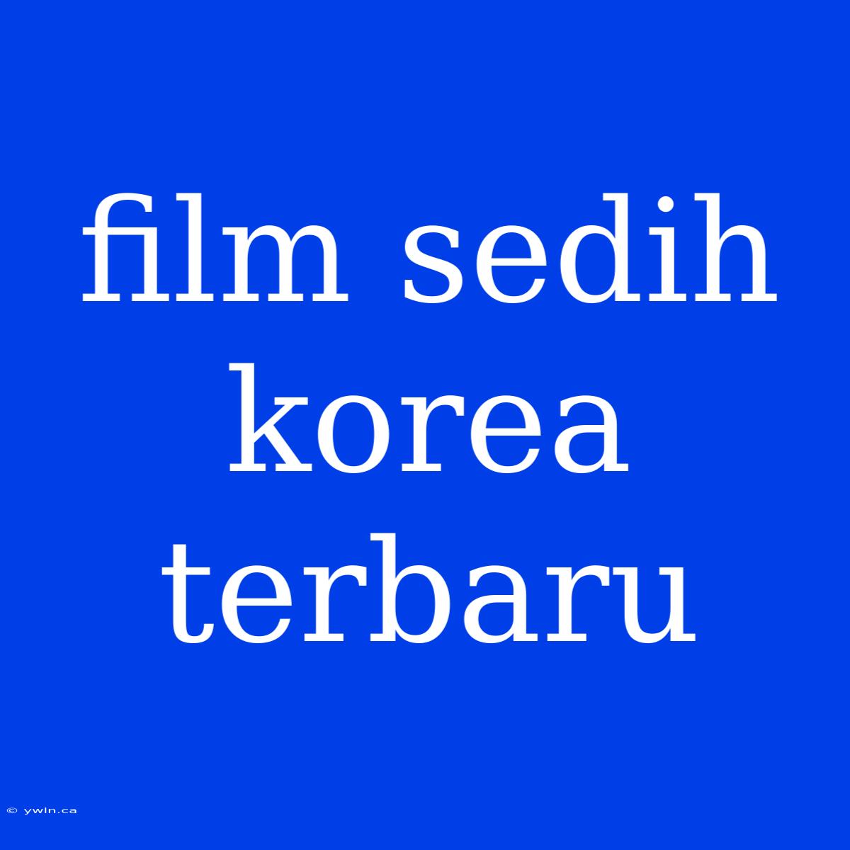 Film Sedih Korea Terbaru