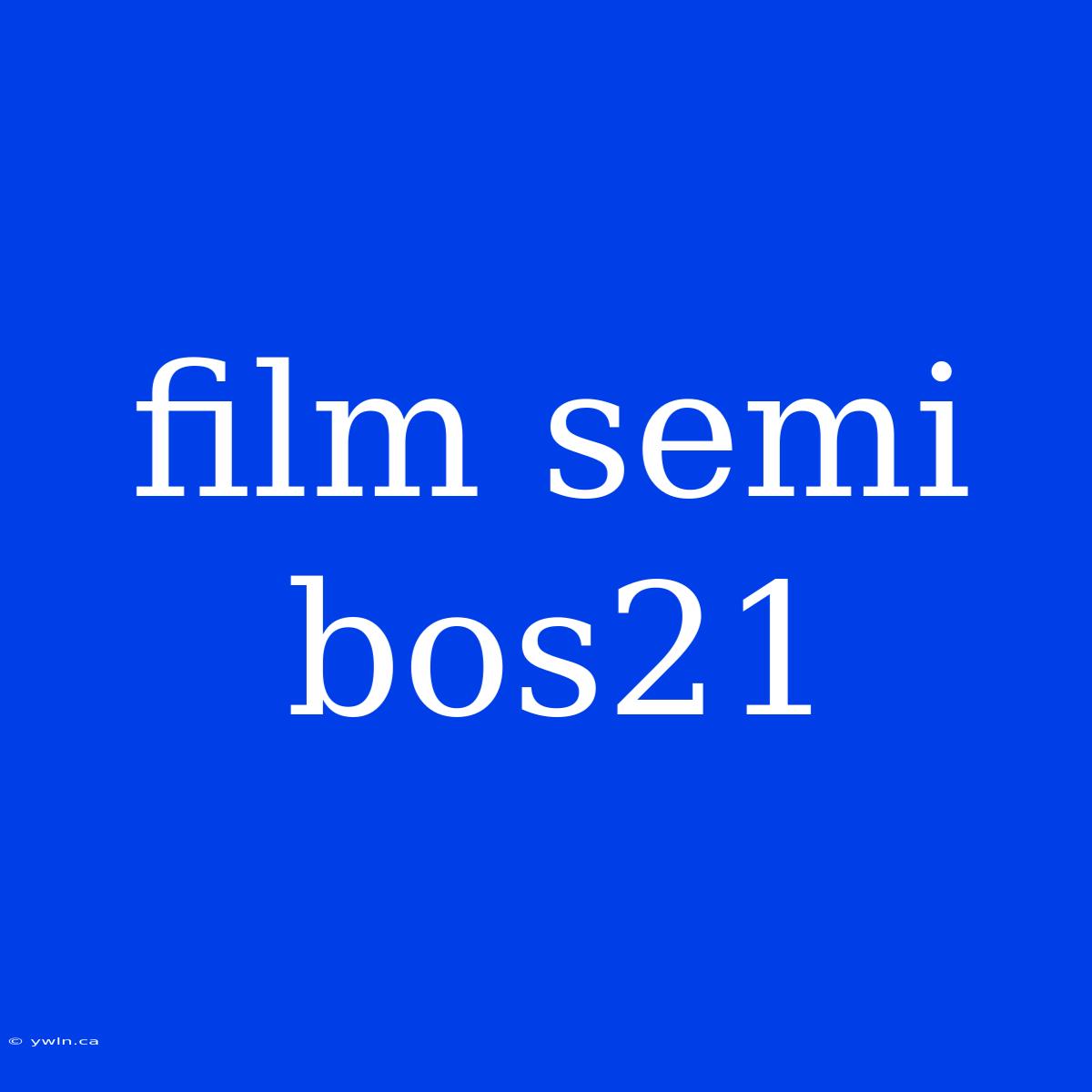 Film Semi Bos21