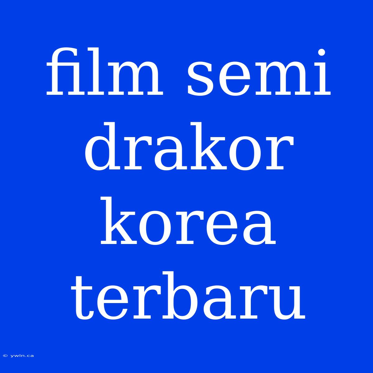 Film Semi Drakor Korea Terbaru