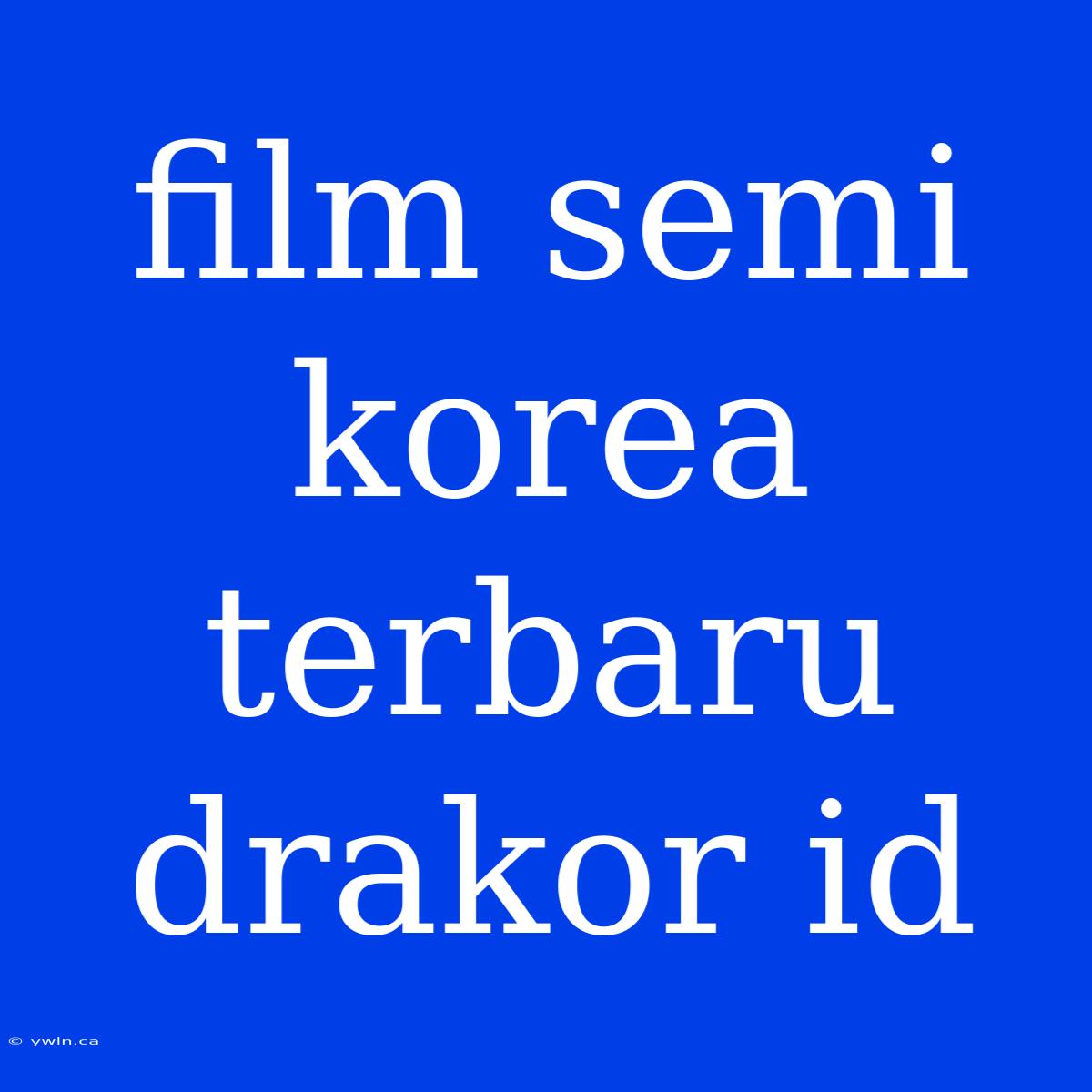 Film Semi Korea Terbaru Drakor Id