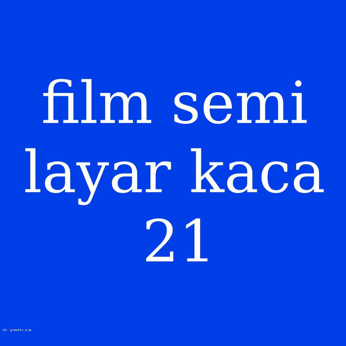 Film Semi Layar Kaca 21