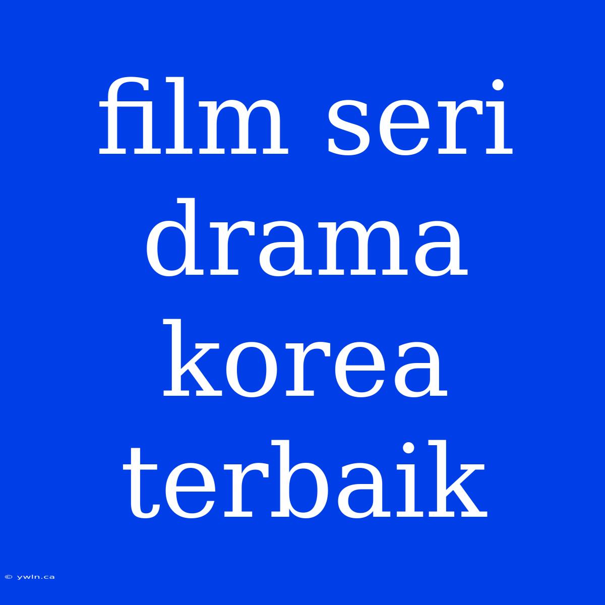 Film Seri Drama Korea Terbaik