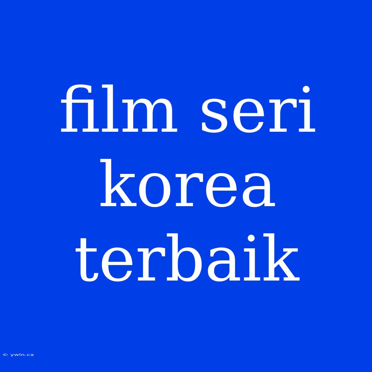 Film Seri Korea Terbaik