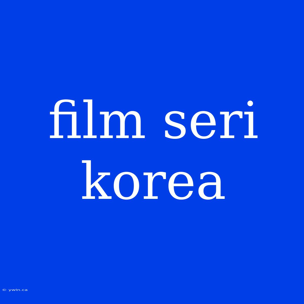 Film Seri Korea