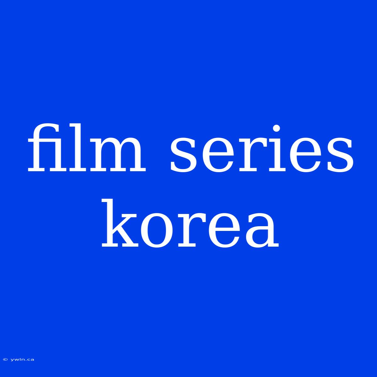 Film Series Korea