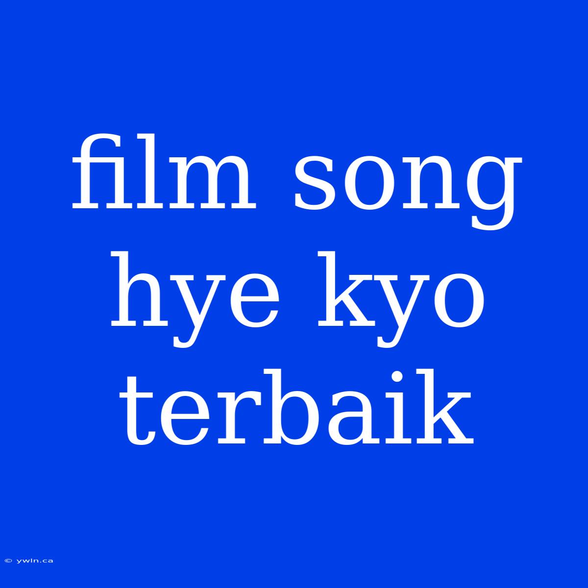 Film Song Hye Kyo Terbaik