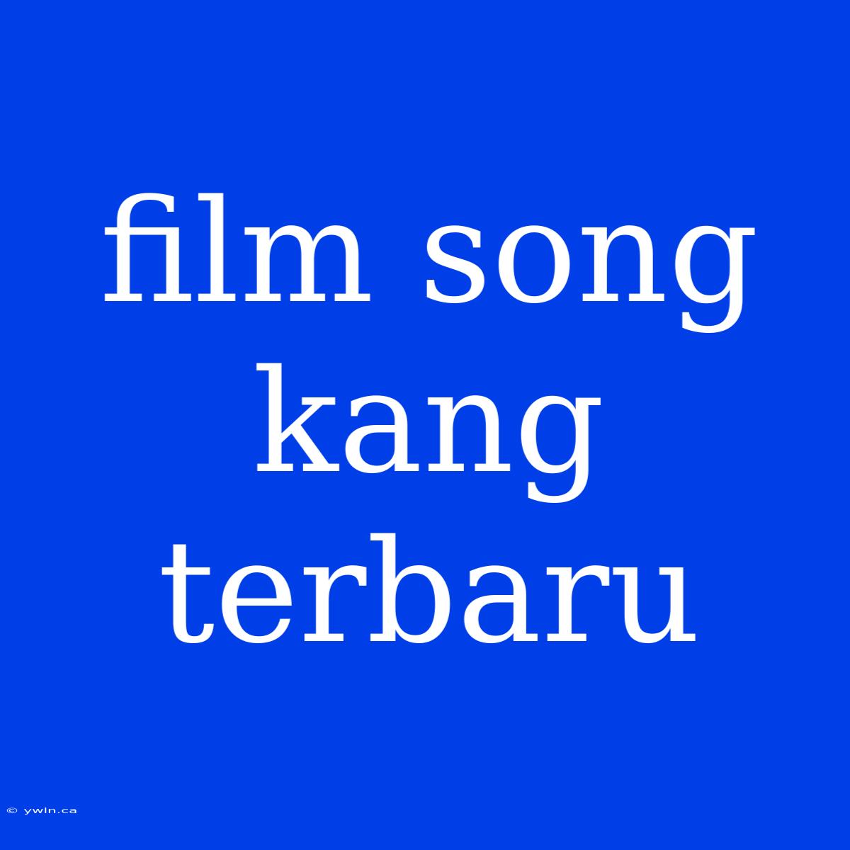 Film Song Kang Terbaru