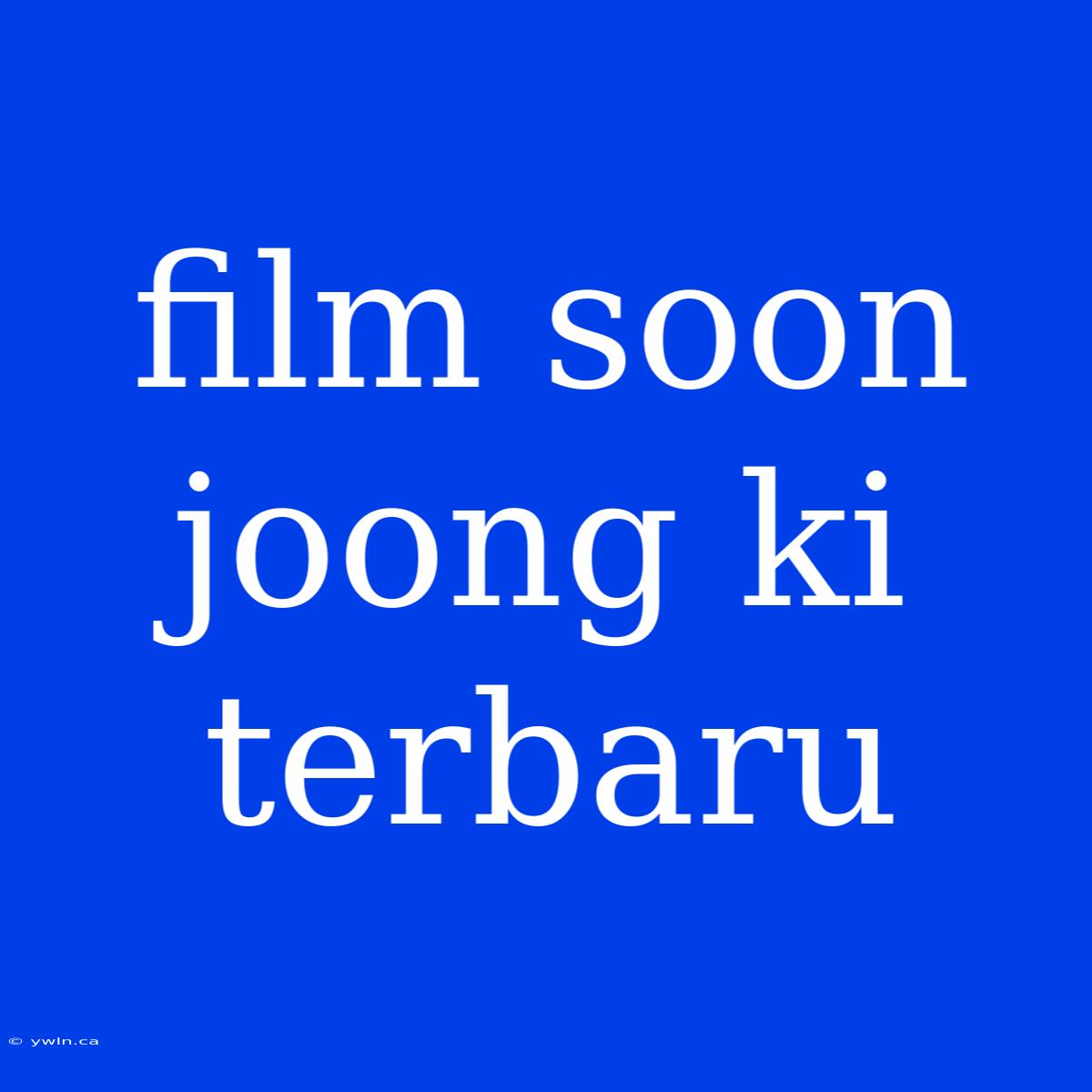 Film Soon Joong Ki Terbaru