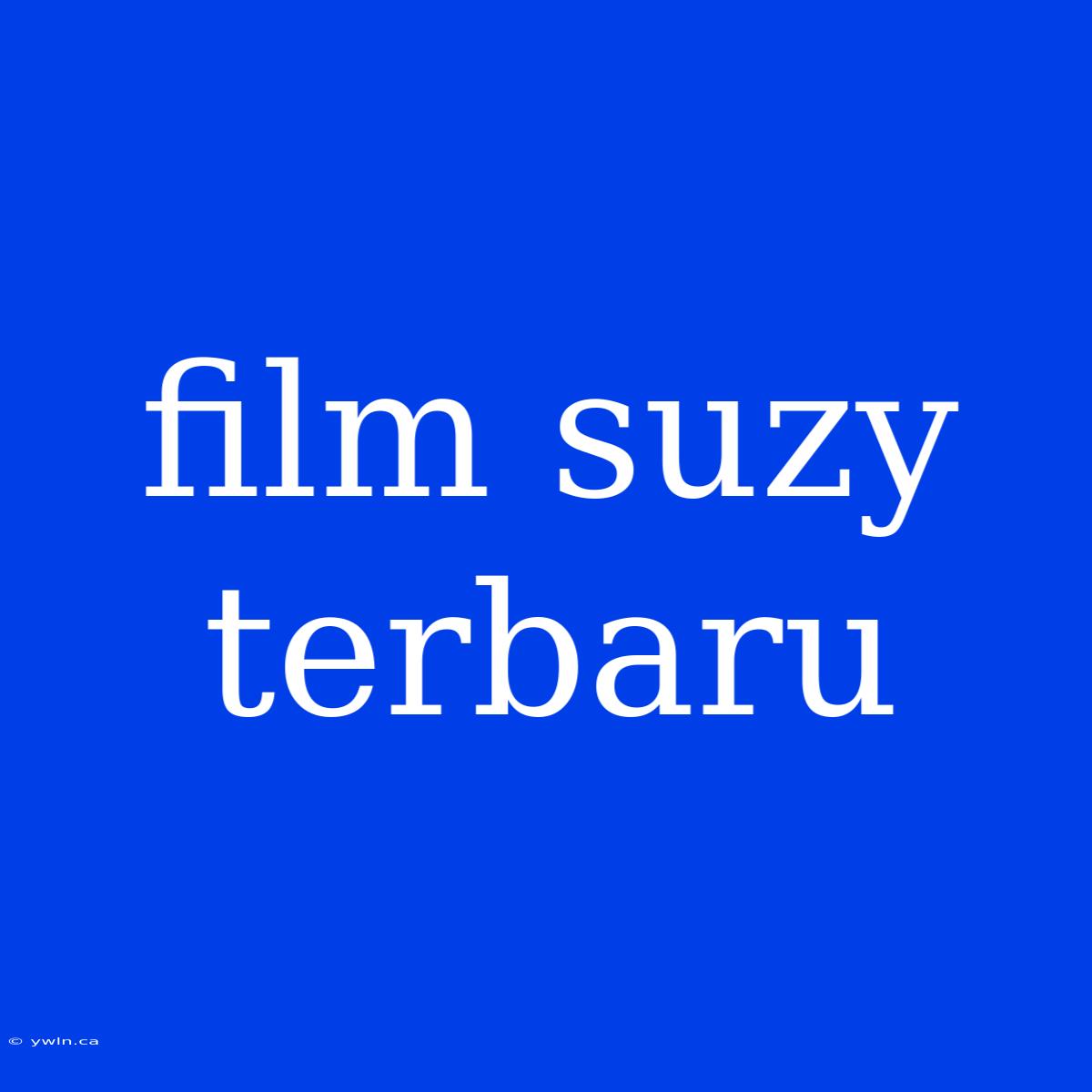 Film Suzy Terbaru