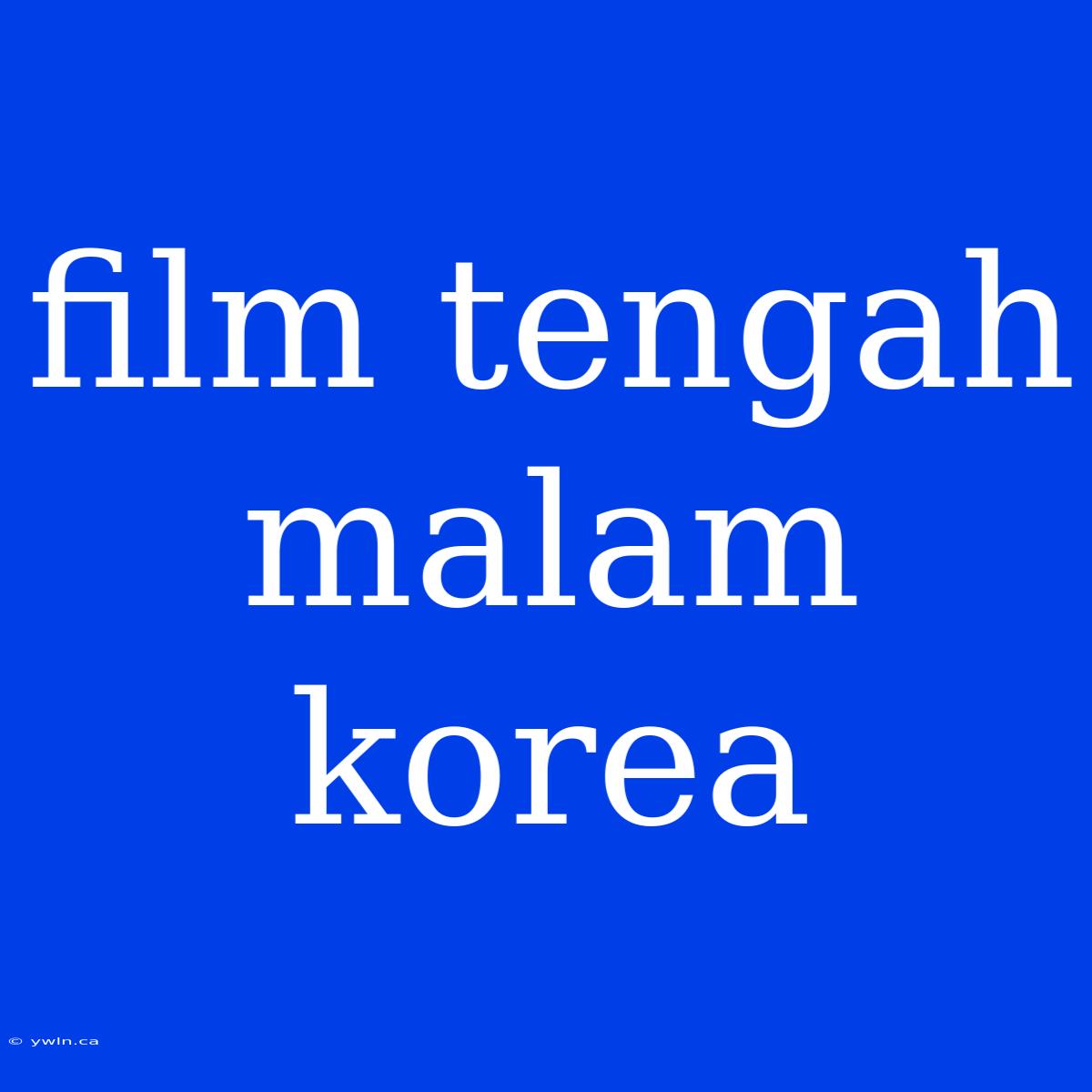 Film Tengah Malam Korea