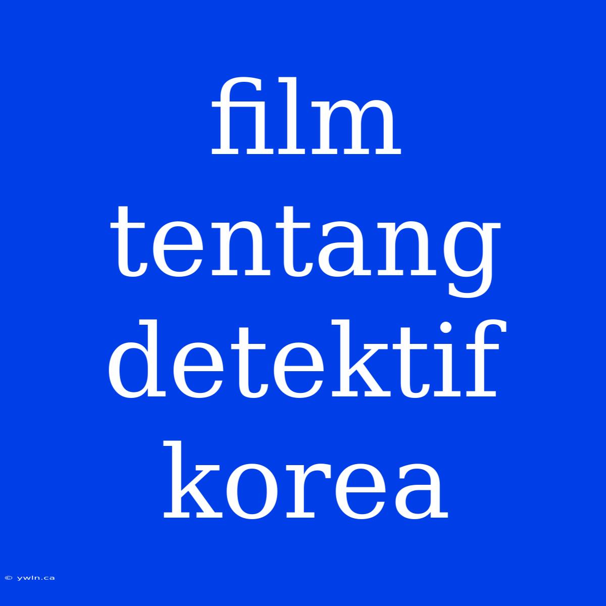 Film Tentang Detektif Korea