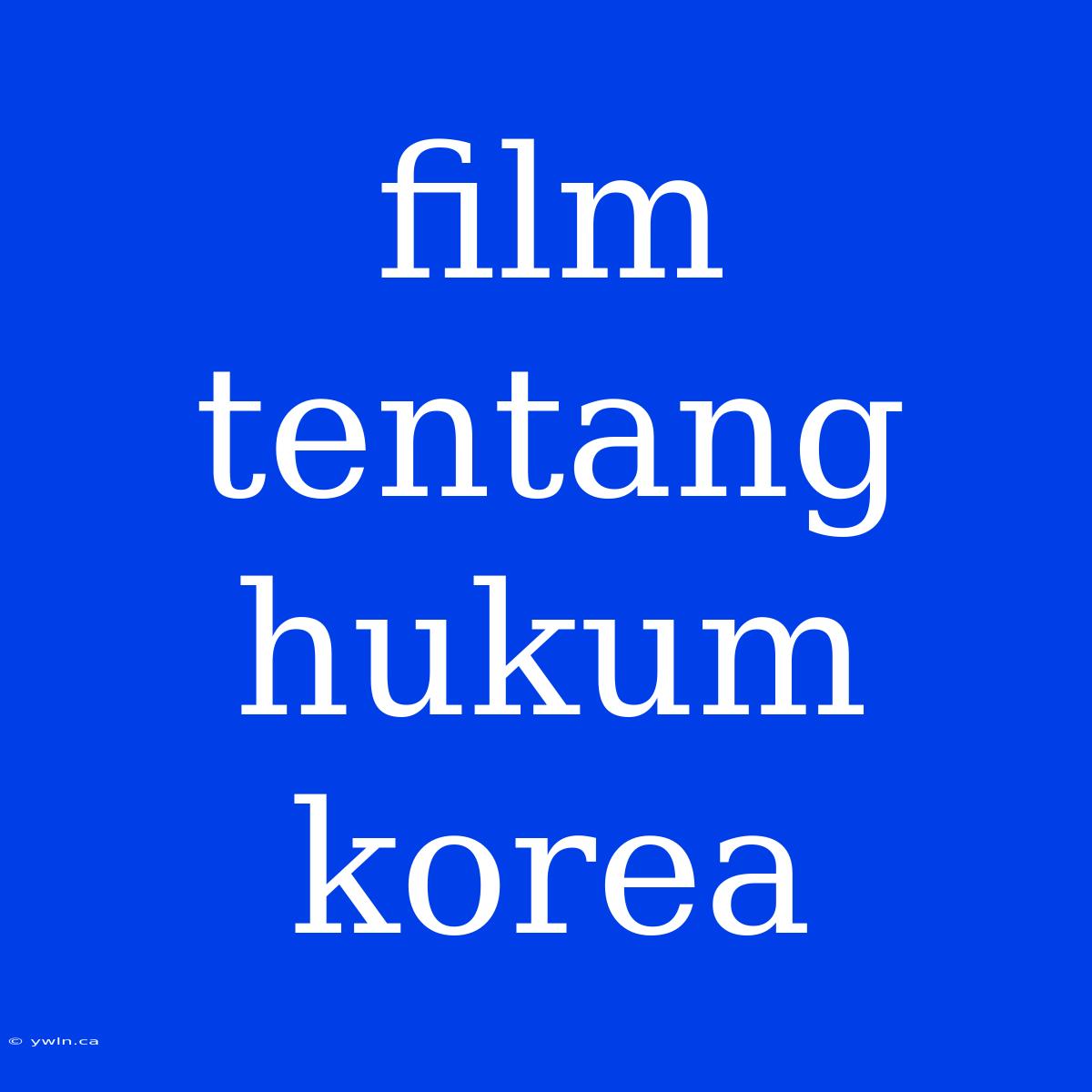 Film Tentang Hukum Korea