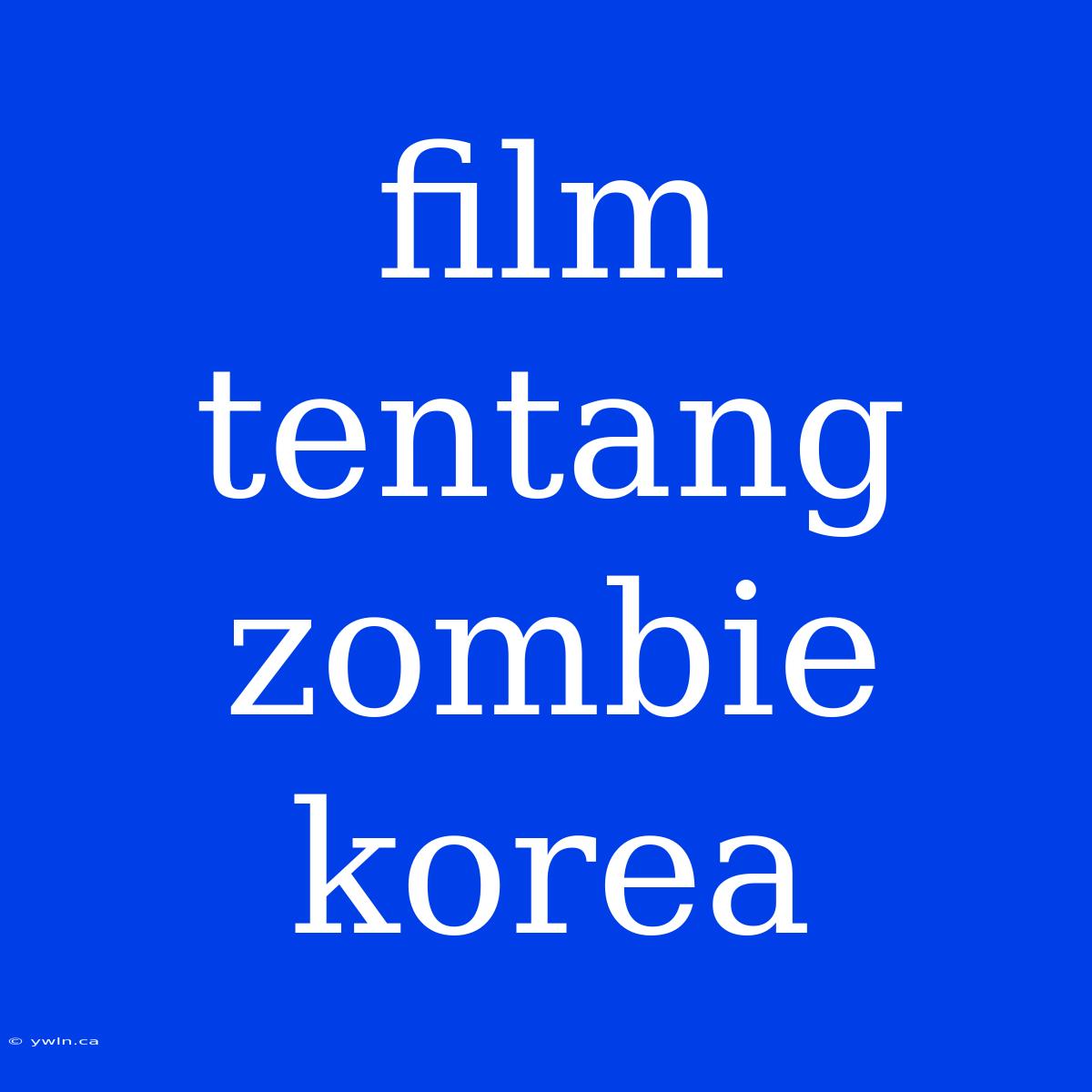 Film Tentang Zombie Korea