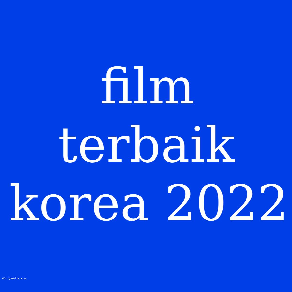 Film Terbaik Korea 2022