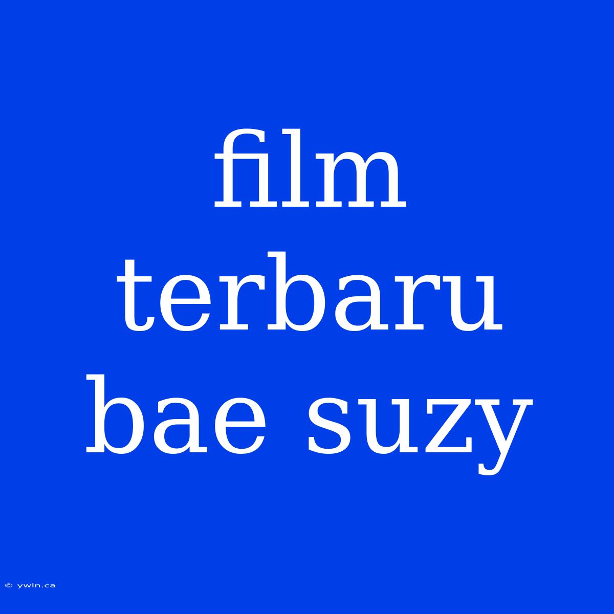 Film Terbaru Bae Suzy