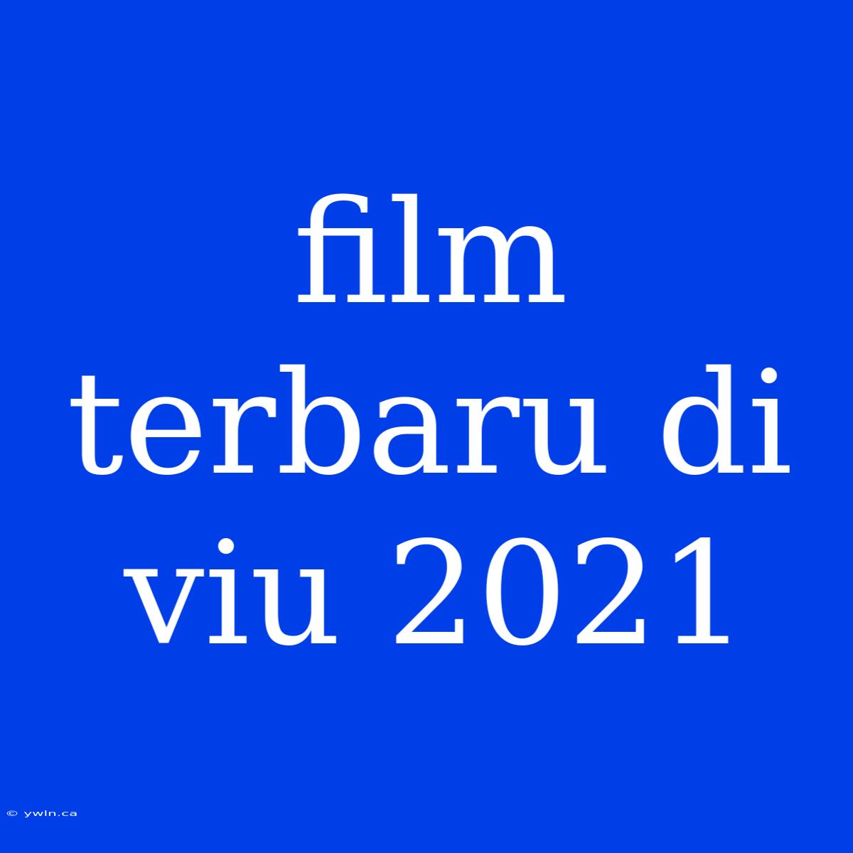 Film Terbaru Di Viu 2021