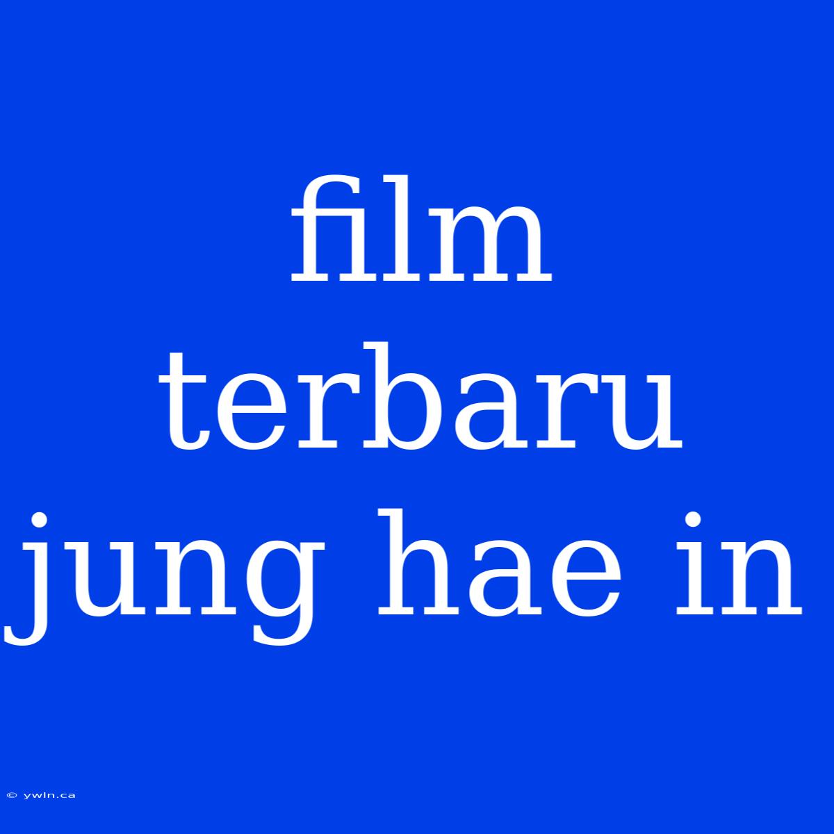 Film Terbaru Jung Hae In