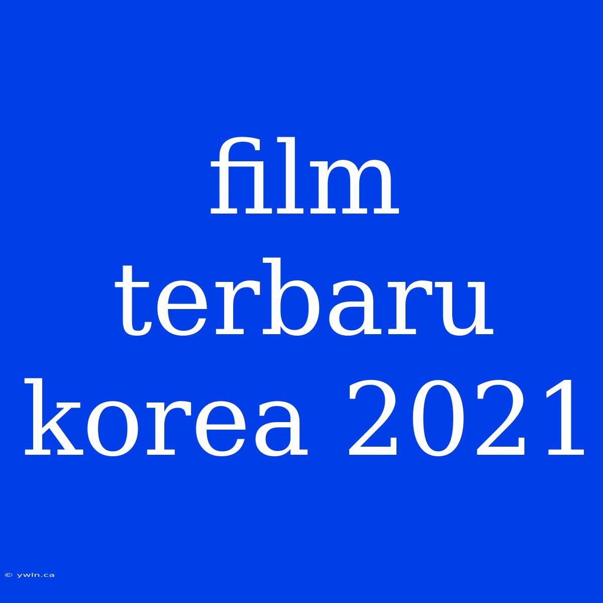 Film Terbaru Korea 2021