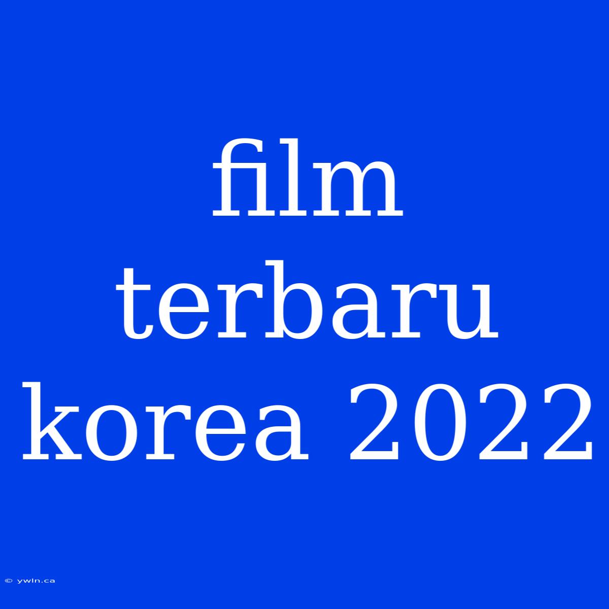 Film Terbaru Korea 2022