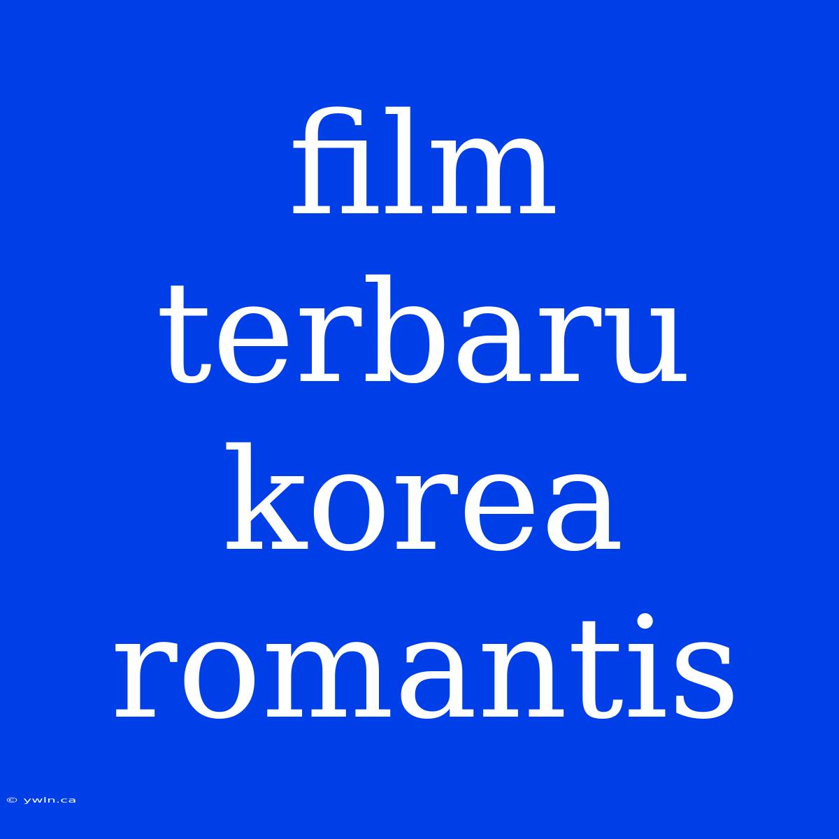 Film Terbaru Korea Romantis